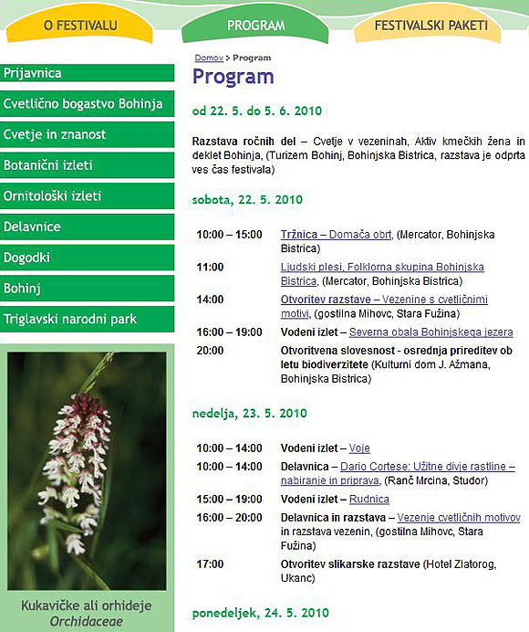 Pričenja se 4. mednarodni festival alpskega cvetja. Otvoritvena slovesnost v soboto, 22. maja ob 20. uri v Domu Jože Ažman na Bohinjski Bistrici in zaključno prireditvijo, sobota 5. junij 2010 ob 18. uri v Info središču Triglavska roža na Bledu